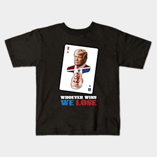 Whoever Wins We Lose Kids T-Shirt